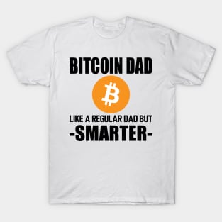 Bitcoin dad like a regular dad but smarter T-Shirt